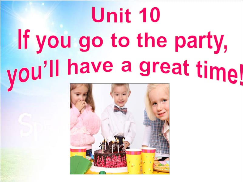 Unit10 If you go to the party, you‘ll have a great time! SectionA1a-2d.ppt_第1页