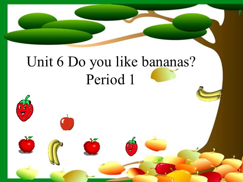 Unit 6 Do you like bananasPeriod 1.ppt_第2页