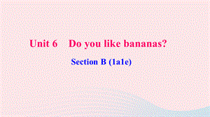 【最新】七年级英语上册 Unit 6 Do you like bananas Section B（1a-1e）作业课件（新版）人教新目标版-（新版）人教新目标级上册英语课件.ppt