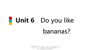 【最新】七年级英语上册 Unit 6 Do you like bananas Section B（3a-Self Check）导学课件 （新版）人教新目标版-（新版）人教新目标级上册英语课件.ppt