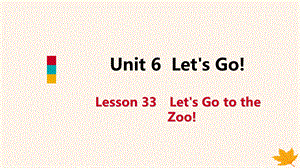 【最新】七年级英语上册 Unit 6 Let’s Go Lesson 33 Let’s Go to the Zoo导学课件 （新版）冀教版-（新版）冀教级上册英语课件.ppt