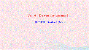 【最新】七年级英语上册 Unit 6 Do you like bananas第二课时 Section A (3a-3c)作业课件（新版）人教新目标版-（新版）人教新目标级上册英语课件.ppt