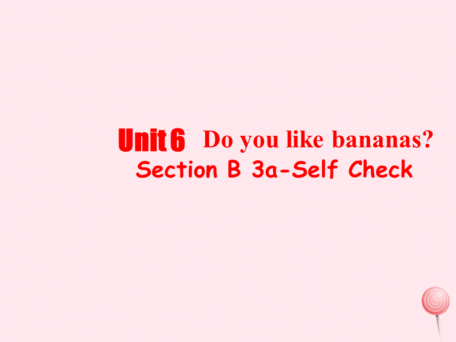 【最新】七年级英语上册 Unit 6 Do you like bananas Period 5课件 （新版）人教新目标版-（新版）人教新目标级上册英语课件.ppt_第1页