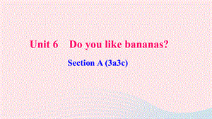 【最新】七年级英语上册 Unit 6 Do you like bananas Section A（3a-3c）作业课件（新版）人教新目标版-（新版）人教新目标级上册英语课件.ppt