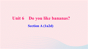 【最新】七年级英语上册 Unit 6 Do you like bananas Section A（1a-2d）作业课件（新版）人教新目标版-（新版）人教新目标级上册英语课件.ppt