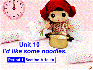 人教新目标七年级下册Unit10 I’d like some noodles. Period1 (共14张PPT).pptx