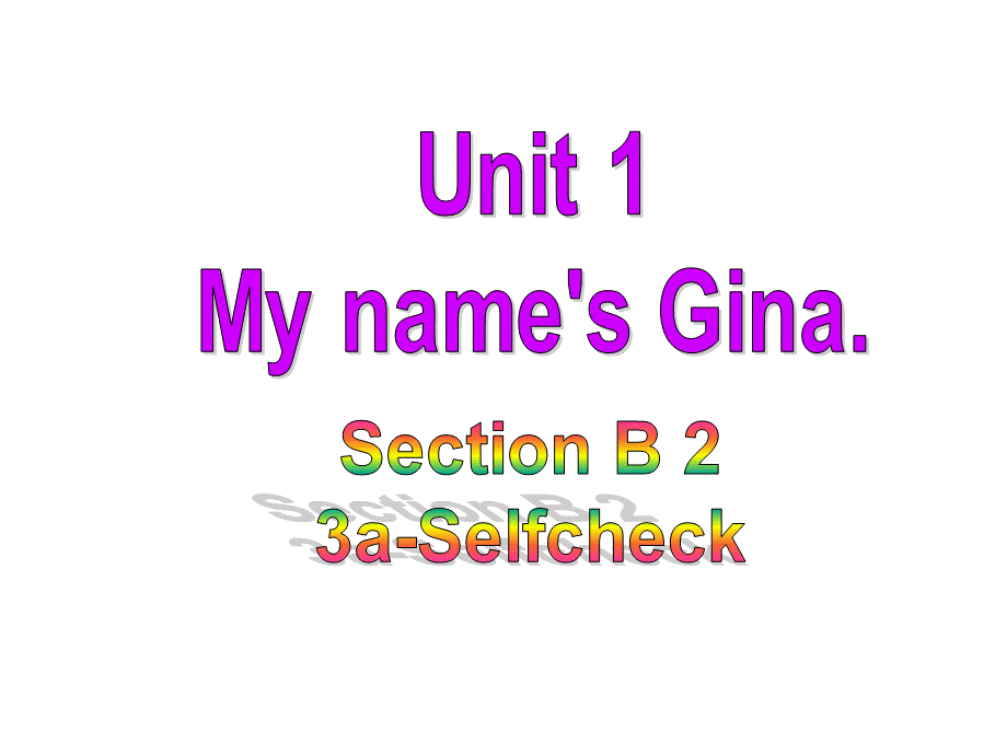 2018秋人教版（山西）七年级英语上册课件： Unit 1　My name's Gina Section B (3a-self check)(共16张PPT).ppt_第1页