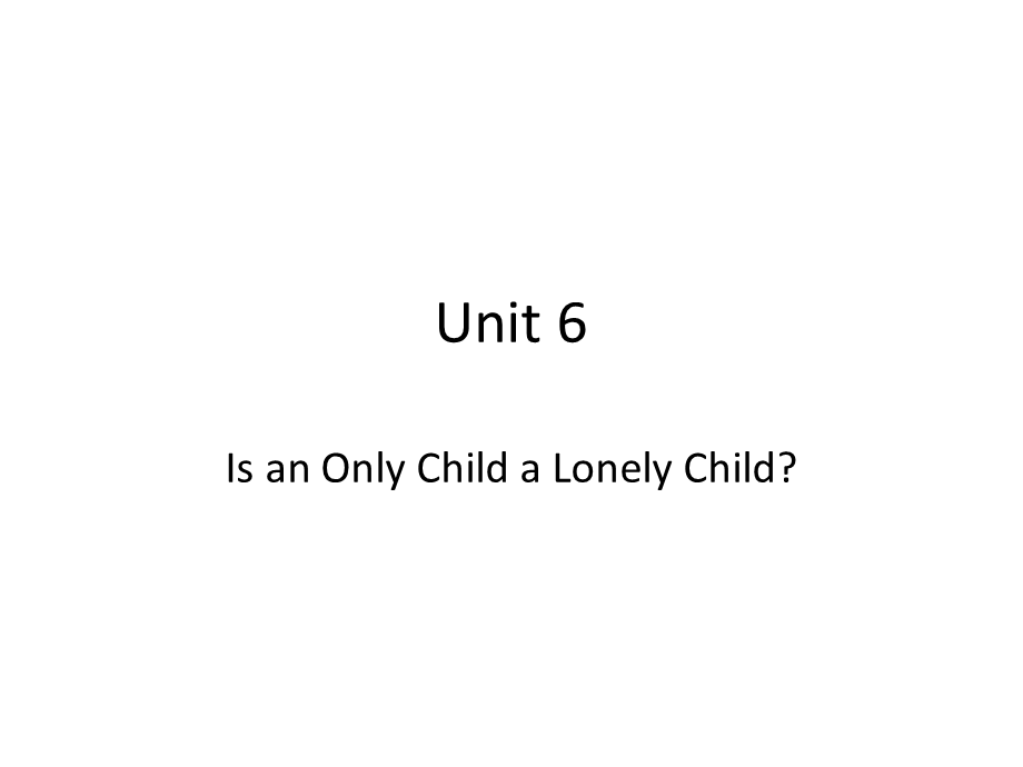 上外版综合英语1 Unit 6 is an only child a lonely child.ppt_第1页