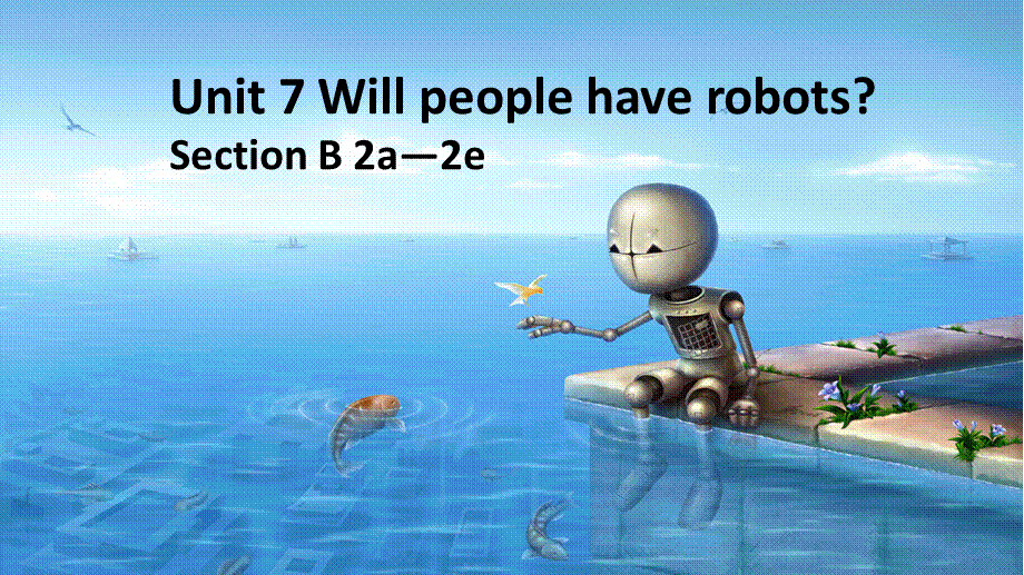 人教新目标八年级上册Unit 7 Will people have robots_ Section B 2a—2e课件(共18张PPT).pptx_第1页