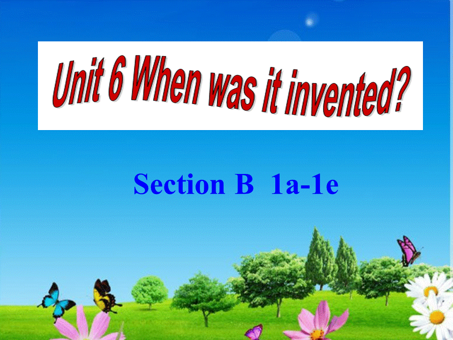 新目标Goforit版九年级Unit6Whenwasitinvented_SectionB1a-1e（共26张PPT）.ppt_第1页