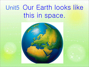 六年级下册英语课件-Unit 5Our Earth looks like this in space5_湘少版.ppt