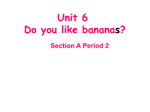 七年级英语上册Unit6Doyoulikebananas？SectionAPeriod2课件人教版.ppt