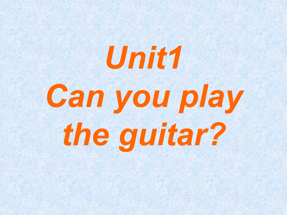 人教版七年级下册英语Unit1-Can-you-play-the-guitar课件(全单元).ppt_第1页