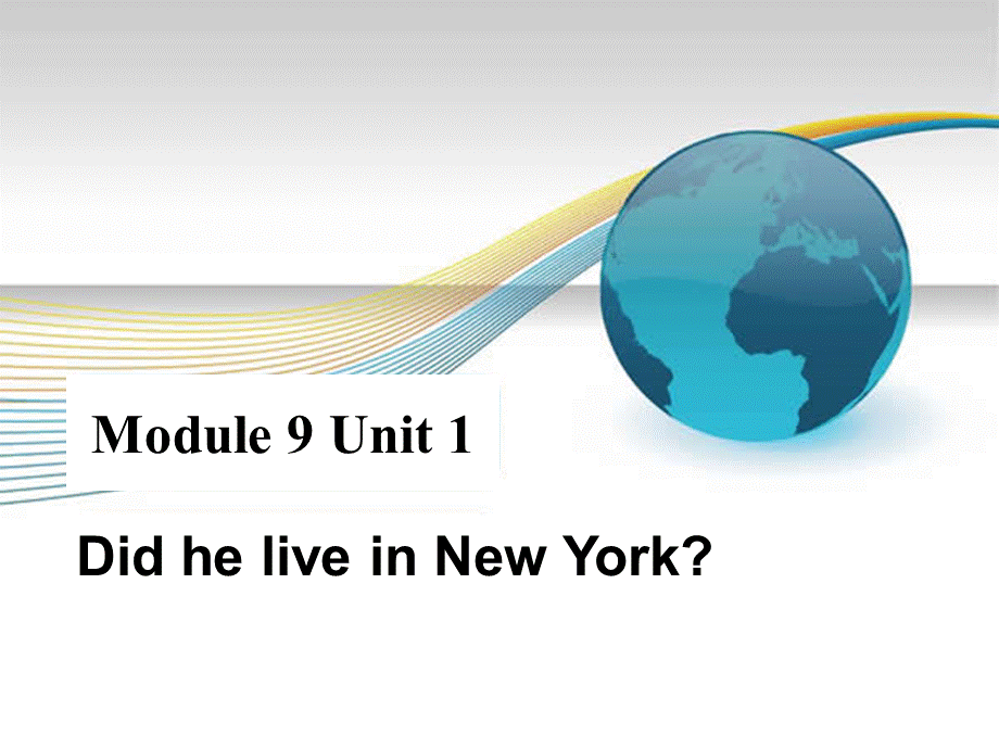 上课Module-9-Unit-1-Did-he-live-in-New-York.ppt_第1页