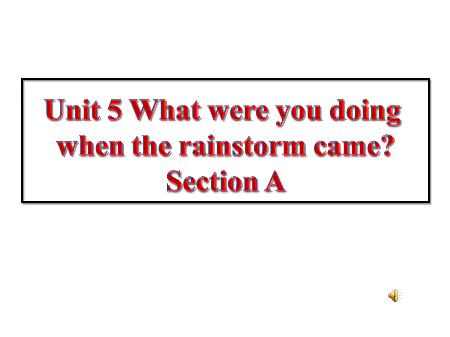 2014年Unit5_What_were_you_doing_when_the_rainstorm_came_Sect课件(2).ppt_第1页