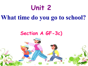 （水滴系列）七年级英语下册 Unit 2 What time do you go to school（第3课时）Section A（Grammar Focus3c）课件 （新版）人教新目标版[共15页].ppt