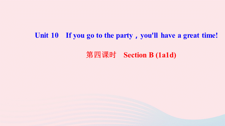 【最新】八年级英语上册 Unit 10 If you go to the party you'll have a great time第四课时 Section B（1a-1d）课件.ppt_第1页
