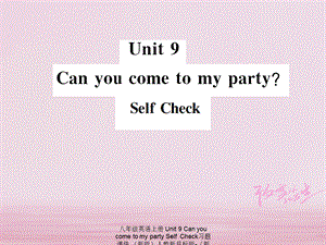 【最新】八年级英语上册 Unit 9 Can you come to my party Self Check习题课件 （新版）人教新目标版-（新版）人教新目标级上册英语课件.ppt