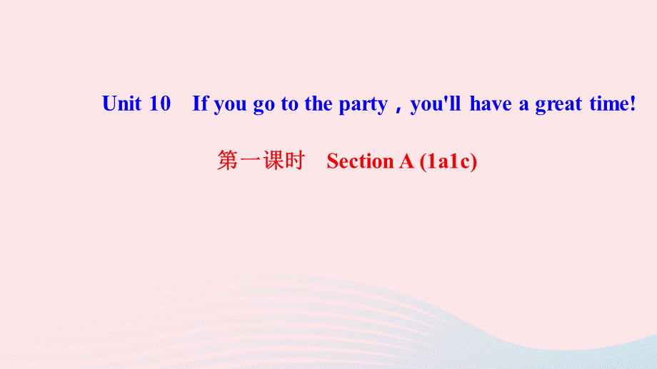 【最新】八年级英语上册 Unit 10 If you go to the party you'll have a great time第一课时 Section A（1a-1c）课件.ppt_第1页