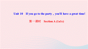 【最新】八年级英语上册 Unit 10 If you go to the party you'll have a great time第一课时 Section A（1a-1c）课件.ppt