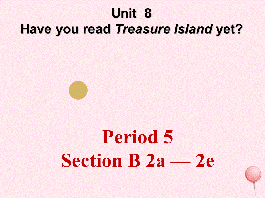 【最新】八年级英语下册 Unit 8 Have you read Treasure Island yet（Period 5 Section B 2a - 2e）.ppt_第1页