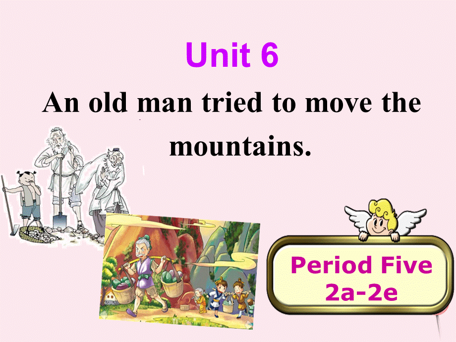 【最新】八年级英语下册 Unit 6 An old man tried to move the mountains（Period Five 2a-2e）课件 .ppt_第1页