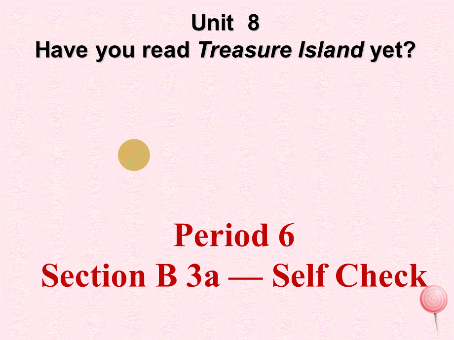 【最新】八年级英语下册 Unit 8 Have you read Treasure Island yet（Period 6 Section B 3a - Self Check）.ppt_第1页